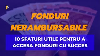 10 Sfaturi Utile pentru a Accesa Fonduri Nerambursabile cu Succes [upl. by Atteinotna]