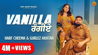 Vanilla Rangiye Official Video  Harf Cheema Gurlez Akhtar New Punjabi Song 2024 Punjabi Songs [upl. by Nosbig]