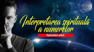 INTERPRETAREA SPIRITUALĂ A NUMERELOR  Episodul pilot [upl. by Anitsyrhc]