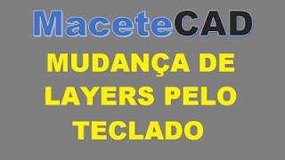 Mudança de Layers pelo Teclado  MaceteCAD 01 [upl. by Fillian]