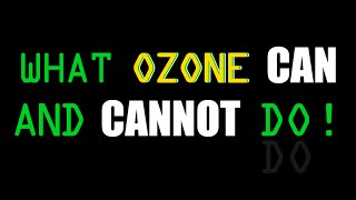 What Ozone Can and Cannot Do [upl. by Aneehsor]