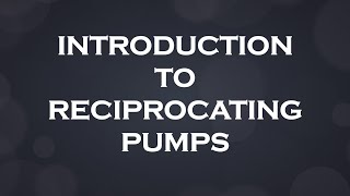 Introduction to Reciprocating Pumps [upl. by Cohla]