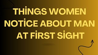 15 Things Women Notice About a Man at First Sight [upl. by Lorin]