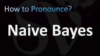 How to Pronounce Naive Bayes [upl. by Eeleimaj509]