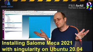 Installing Salome Meca 2021with singularity on Ubuntu 2004 [upl. by Meir814]