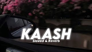 Kaash  Bilal Saeed  Slowed amp Reverb  Lofi Song [upl. by Derag]