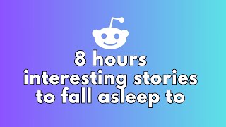 8 HOURS OF INTERESTING STORIES TO FALL ASLEEP TO  REDDIT STORIES RRELATIONSHIPS [upl. by Otreblada]