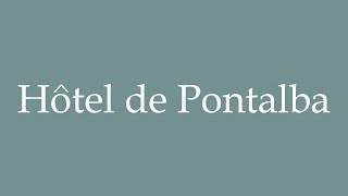 How to Pronounce Hôtel de Pontalba Pontalba Hotel Correctly in French [upl. by Atik531]