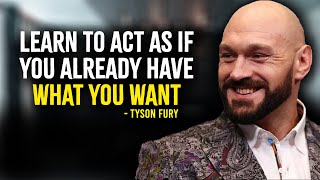 Learn To Act As If You Already Have What You Want  Tyson Fury Motivation [upl. by Yvette]