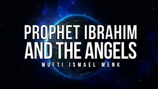 Prophet Ibrahim AS and the Angels  Mufti Ismail Menk [upl. by Chadbourne]