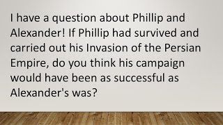 What if Philip II had lived to invade Persia instead of Alexander [upl. by Hally]