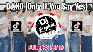 DJ XO ONLY IF YOU SAY YES  ENHYPEN FULLBASS REMIX  DJ KPOP REMIX VIRAL TIKTOK TERBARU 2024 [upl. by Nnagrom16]