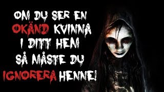 Om du ser en okänd kvinna i ditt hem så måste du ignorera henne  Creepypasta [upl. by Lanod673]