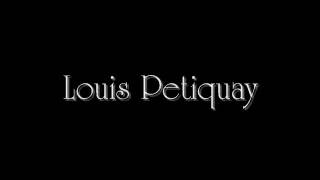 Louis Petiquay [upl. by Mirak]