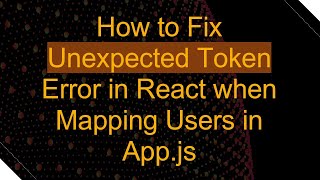 How to Fix Unexpected Token Error in React when Mapping Users in Appjs [upl. by Lipson]