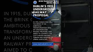 Dublins 1915 ABANDONED UNDERGROUND RAILWAY Plan  Irish Transport News  Metro Dublin [upl. by Chappelka]