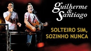 Guilherme amp Santiago  Solteiro Sim Sozinho Nunca  DVD Ao Vivo no Trio Clipe Oficial [upl. by Asirrom]