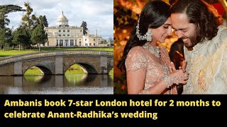 Ambanis book 7 star London hotel for 2 months to celebrate Anant Radhika’s wedding [upl. by Corny]