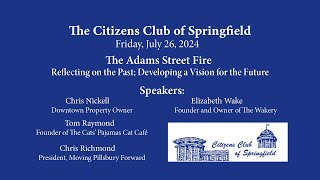 Citizens Club of Springfield Reflecting on the Past Adams Street Fire Friday July 26 2024 [upl. by Rhynd]