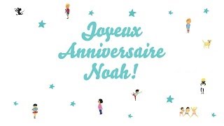 ♫ Joyeux Anniversaire Noah ♫ [upl. by Jourdain]