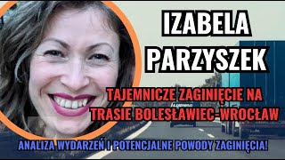 Izabela Parzyszek  tajemnicze zaginięcie Analiza wydarzeń i zaginięcia [upl. by Carlynn]