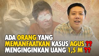 ADA ORANG YANG MEMANFAATKAN KASUS AGUS  MENGINGINKAN UANG 15 M [upl. by Annohsak]