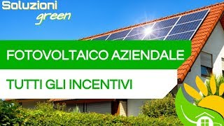 Gli INCENTIVI del FOTOVOLTAICO per le AZIENDE  84 [upl. by Rozek]