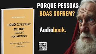 Audiobook quot Porque pessoas boas sofremquot do livro COMO EXPRESSAR MELHOR IDEIAS E PENSAMENTOS [upl. by Leora788]