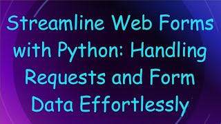 Streamline Web Forms with Python Handling Requests and Form Data Effortlessly [upl. by Ramu]