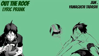 out the roof  yamaguchi ft hinata  haikyuu lyric prank [upl. by Acirretahs]