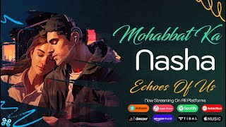 Mohabbat Ka Nasha Official Music Video  Echoes Of Us  WapKing [upl. by Kaitlynn]