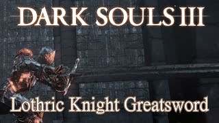 Lothric Knight Greatsword Moveset Dark Souls 3 [upl. by Suhsoj]