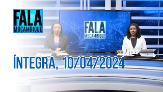 Assista na íntegra o Fala Moçambique 10042024 [upl. by Blanch]