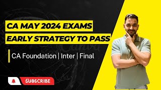 CA May 2024 Exams  Early advantage strategy will help you PASS in first attempt [upl. by Lizzy]