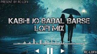 Kabhi Jo Badal Barse  SlowedReverb  Arijit Singh  Sharib Toshi  LoFi Mix   RCLOFII [upl. by Nashom]