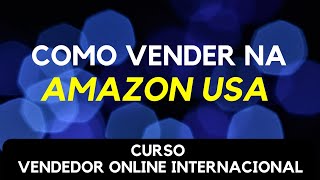 Como Vender na AMAZON US  Curso Vendedor Online Internacional  Webinar [upl. by Reerg22]