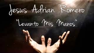 Levanto Mis Manos Jesus Adrian Romero YouTube [upl. by Politi362]