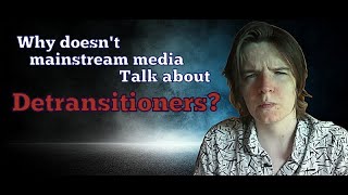 Mainstream Media Needs to Start Talking About Detransitioners [upl. by Artinek]