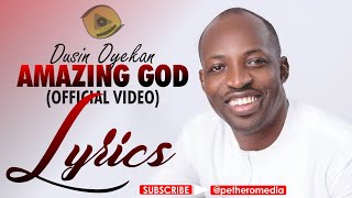 AMAZING GOD OFFICIAL VIDEO amp LYRICS  DUSIN OYEKAN [upl. by Hiroshi]