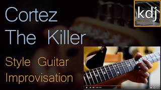 Cortez The Killer Style Guitar Improvisation [upl. by Hannad]