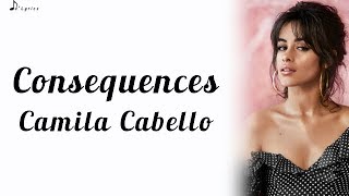 Consequences  Camila Cabello Lyrics [upl. by Symer]