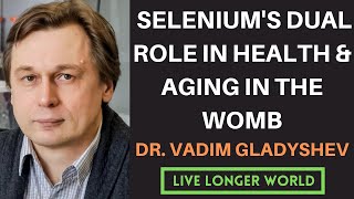 21  Seleniums Dual Role in Health amp Aging in the Womb  Dr Vadim Gladyshev [upl. by Yltneb250]