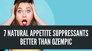 7 Natural Appetite Suppressants Better Than Ozempic [upl. by Crowns512]