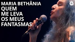 Maria Bethânia  quotQuem me Leva os Meus Fantasmasquot  Carta de Amor Ao Vivo [upl. by Inhsor]