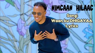 WAAN KU DHIGAYAA LYRICS NIMCAN HILAC HEES CUSUB 2024 [upl. by Brownson]