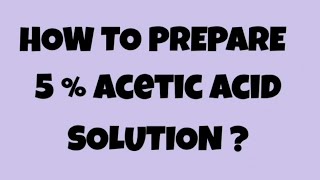 How to prepare 5  acetic acid solution [upl. by Chlo993]