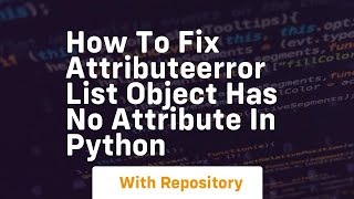 How to fix attributeerror list object has no attribute in python [upl. by Kessler]