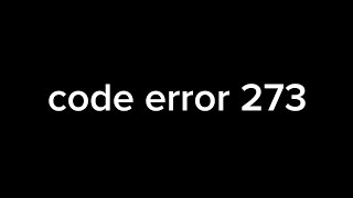 code error 273 aaaaaaaaaaah [upl. by Kata]