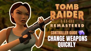 Switch Weapons FASTER Using a CONTROLLER  Tomb Raider 13 Remastered [upl. by Nev]