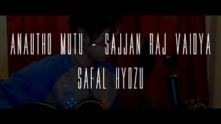 Anautho Mutu Sajjan Raj Vaidya  Cover by Safal Hyozu [upl. by Aissej]